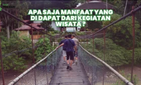 Apa Saja Manfaat yang Dapat Diperoleh dari Kegiatan Wisata?